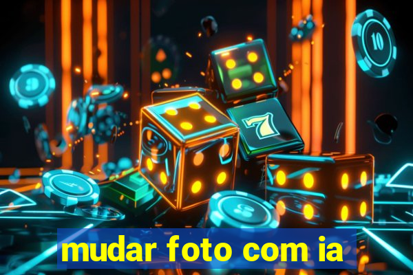 mudar foto com ia